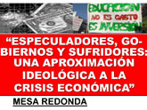 Mesa redonda 'Especuladores, gobiernos y sufridores. Una aproximacin ideolgica a la crisis econmica'