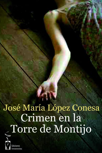 El libro Crimen en La Torre de Montijo, del escritor José María López Conesa, será presentado el martes 3 de diciembre en Molina de Segura - 1, Foto 1