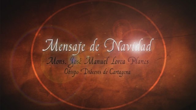 Mensaje de Navidad - Mons. José Manuel Lorca Planes - Obispo Diócesis de Cartagena, Foto 1