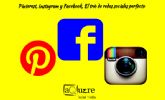 Pinterest, Intagram  y Facebook. Un trío en redes sociales que realmente funciona