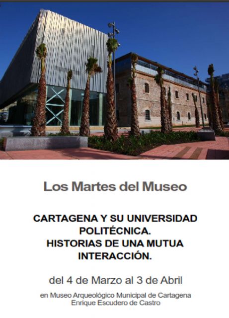 Cartagena y su Universidad Politécnica protagonizan los Martes del Museo - 1, Foto 1