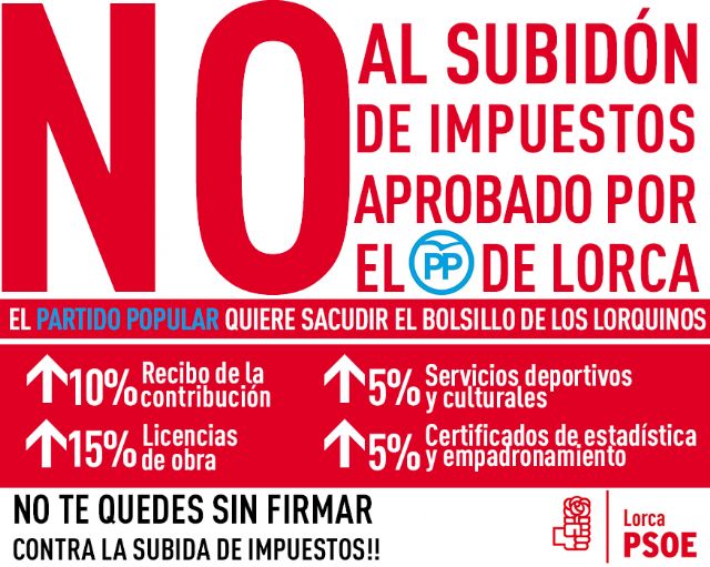El PSOE recuerda que esta semana acaba el plazo para firmar contra la subida de impuestos del Partido Popular a todos los lorquinos - 1, Foto 1