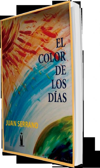 La editorial murciana Tirano Banderas acaba de publicar el libro El color de los días, de Juan Serrano - 3, Foto 3
