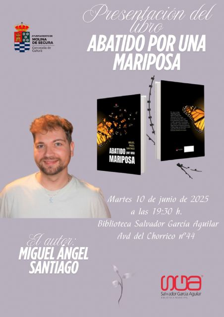 Miguel Ángel Santiago presenta el libro Abatido por una mariposa el martes 10 de junio en Molina de Segura - 1, Foto 1