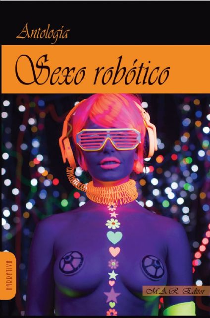 El libro colectivo Sexo robótico será presentado el martes 7 de julio en Molina de Segura, dentro del programa UN VERANO DE LIBRO - 1, Foto 1