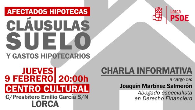 El PSOE de Lorca organiza una charla abierta para informar a los afectados por las cláusulas suelo y los gastos hipotecarios - 1, Foto 1