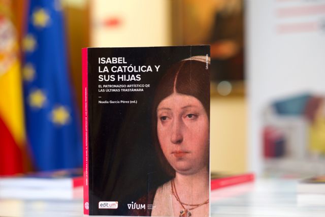 La Universidad de Murcia edita un libro sobre el patronazgo artístico de Isabel la Católica y sus hijas - 2, Foto 2