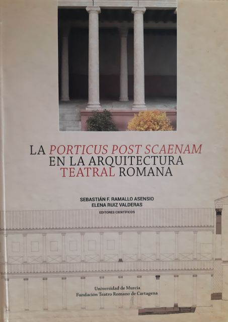 Un libro publicado por la UMU recoge la primera monografía actualizada del pórtico tras el escenario de los teatros romanos - 1, Foto 1