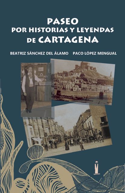 Editorial Tirano Banderas presenta Paseo por historias y leyendas de Cartagena - 1, Foto 1