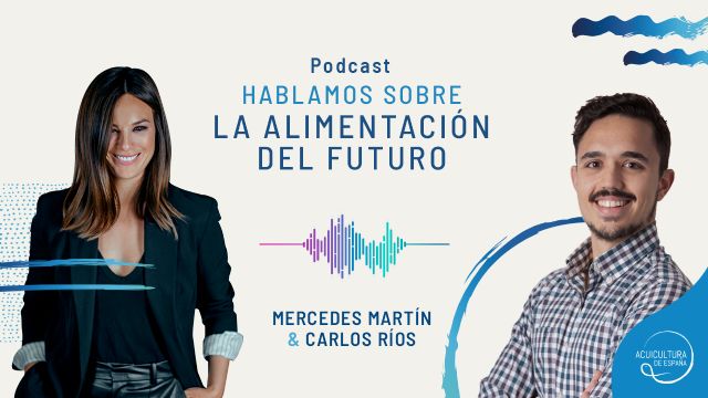 Acuicultura de España estrena, con Carlos Ríos y Mercedes Martín, el podcast La despensa del futuro - 1, Foto 1