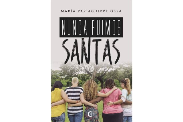 ´Nunca fuimos santas´, una poderosa novela de idas y vueltas para entender la amistad desde ´lo femenino´ - 1, Foto 1