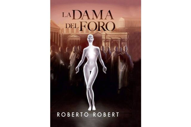 El escritor Roberto Robert Garí estrena su nueva obra ‘La Dama del Foro’, una novela que combina una mezcla coral de géneros - 1, Foto 1