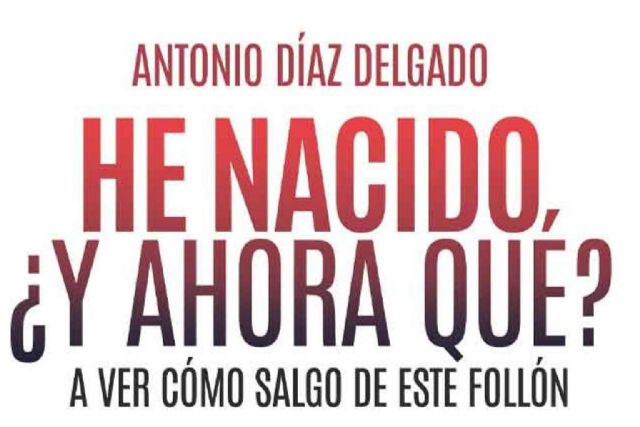 Antonio Díaz Delgado busca alegrar a sus lectores con su libro ´He nacido ¿y ahora qué?´, con la intención de arrancarles una sonrisa - 1, Foto 1