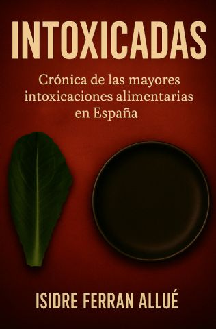 Se publica ´INTOXICADAS´, el libro que revela las mayores intoxicaciones alimentarias de la historia reciente - 1, Foto 1
