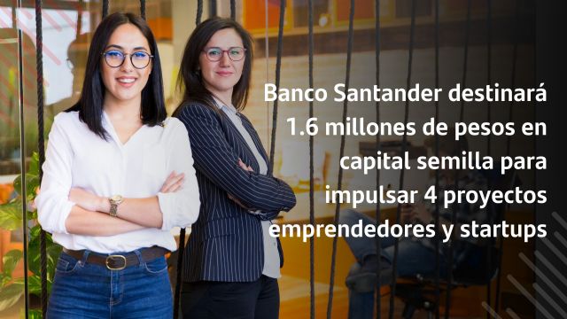 Banco Santander destinará 1.6 millones de pesos en capital semilla para impulsar 4 proyectos emprendedores y startups - 1, Foto 1