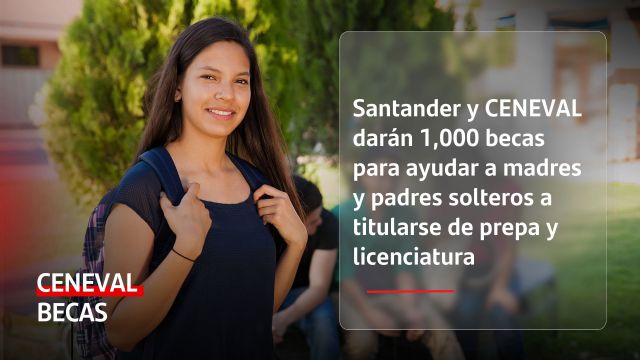 Santander y CENEVAL darán 1,000 becas para ayudar a madres y padres solteros a titularse de prepa y licenciatura - 1, Foto 1