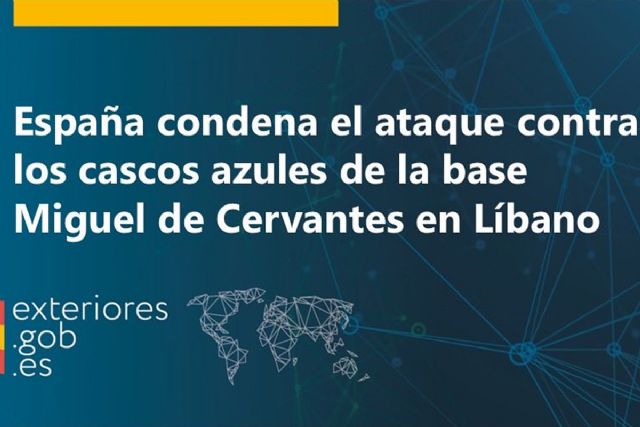 Espa�a condena el ataque contra los cascos azules de la base Miguel de Cervantes en L�bano
