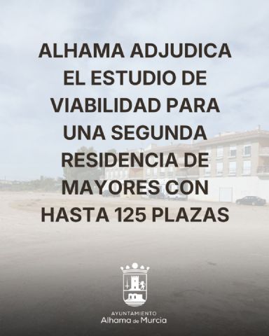 El Ayuntamiento de Alhama adjudica el estudio de viabilidad para una segunda residencia de mayores de hasta 125 plazas