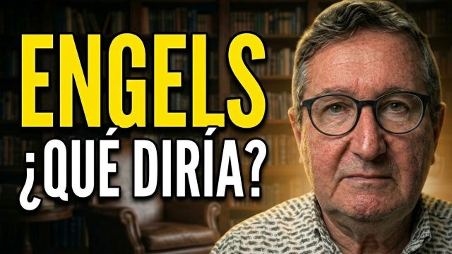 Si Engels resucitara hoy, �qu� criticar�a primero?