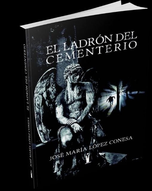 José María López Conesa presenta su libro El ladrón del cementerio el viernes 13 de mayo en la Biblioteca Salvador García Aguilar - 1, Foto 1