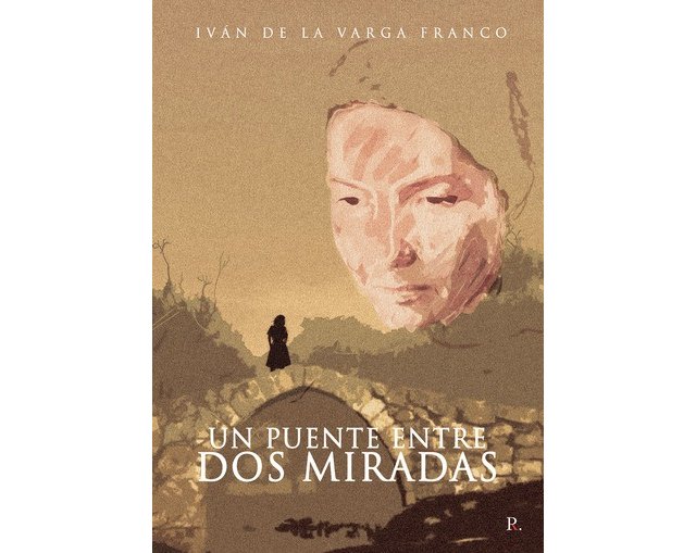 Ya está a la venta la novela de Ivan de la Varga Franco “Un puente entre dos miradas