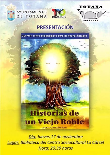 El programa Totana Cultural incluye este jueves la presentación del libro de cuentos Historias de un viejo roble, de Andrés Valenzuela, Foto 1