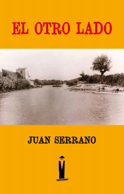 La novela El otro lado, de Juan Serrano, será presentada el miércoles 18 de abril en la Primavera del Libro de Molina de Segura - 2, Foto 2