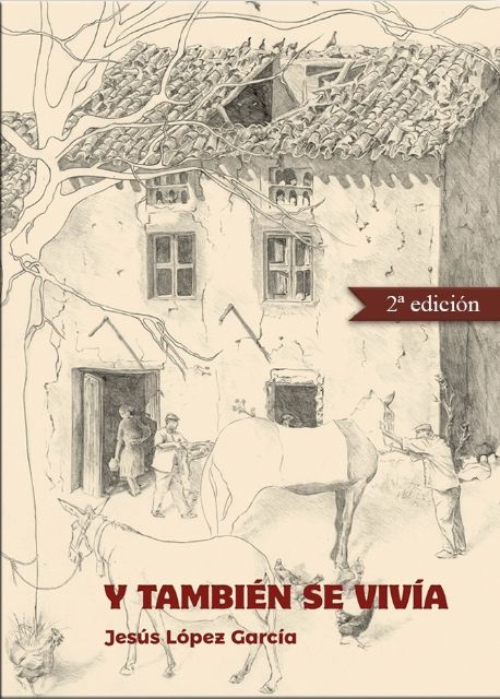 El libro Y también se vivía, de Jesús López García, será presentado en Molina de Segura el martes 19 de junio - 1, Foto 1