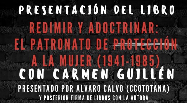 Totana acogerá la presentación del libro Redimir y adoctrinar, una obra que rescata la memoria de las mujeres bajo el Patronato de Protección a la Mujer - 2, Foto 2