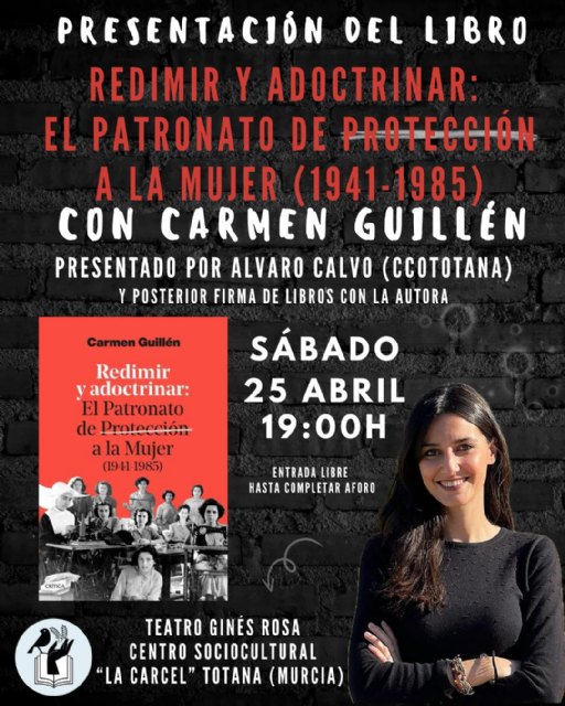 Totana acogerá la presentación del libro Redimir y adoctrinar, una obra que rescata la memoria de las mujeres bajo el Patronato de Protección a la Mujer - 3, Foto 3