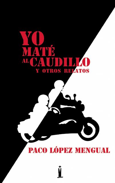 Yo maté al Caudillo y otros relatos, de Paco López Mengual - 1, Foto 1