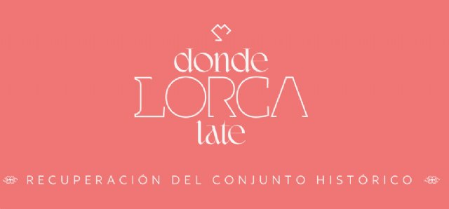 La campaña ‘Donde Lorca Late’ dará participación a los lorquinos en la redacción del Plan Director para la Recuperación y Regeneración del Recinto Histórico de la Ciudad - 1, Foto 1
