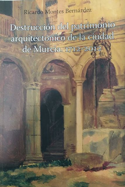 El patrimonio de la ciudad de Murcia desaparecido - 1, Foto 1