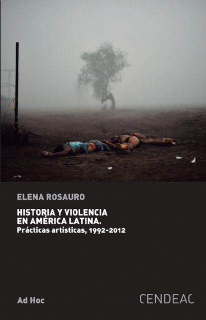 El Cendeac presenta en Madrid y Murcia el libro de Elena Rosauro 'Historia y violencia en América Latina. Prácticas artísticas' - 1, Foto 1