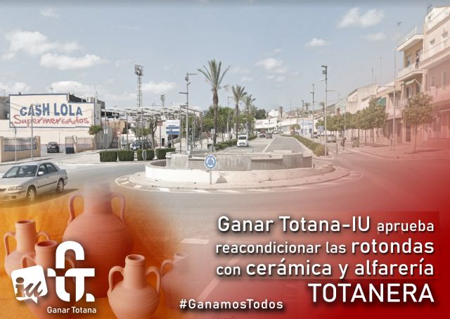 Ganar Totana-IU aprueba el reacondicionamiento de las rotondas del municipio utilizando cerámica y alfarería de Totana