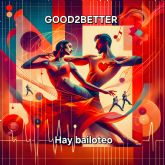 GOOD2BETTER irrumpe en la escena musical con su sencillo debut 'Hay Bailoteo'