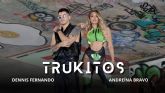 Dennis Fernando y Andreina Bravo presentan 'Trukitos', una colaboracin llena de picarda