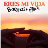 Atina y Bacanos presentan “Eres mi vida”, un lanzamiento con sello internacional