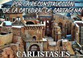 Los Carlistas de Cartagena piden la reconstruccin de la Catedral de Cartagena en su forma original