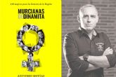El Museo Teatro Romano de Cartagena acoge la presentacin del libro Murcianas de Dinamita de Antonio Botas