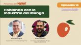 La dimensi�n comercial del mango en USA, eje conductor del Episodio 18 del Podcast 'Hablando con la Industria del Mango'