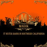 MAGIK 'It Never Rains In Southern California'