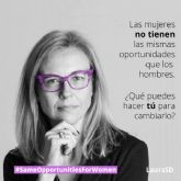 Las mujeres no tienen las mismas oportunidades que los hombres y es necesario actuar para cambiarlo
