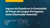 Ingreso de Espana en la Comunidad de Pases de Lengua Portuguesa como Observador Asociado