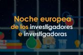 Ms de cien actividades de ciencia tendrn lugar en toda Espana para celebrar la Noche Europea de los Investigadores e Investigadoras