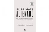 El primate alienado tiene la respuesta de cmo los primitivos homnidos, los ancestros de los humanos, salieron adelante en un mundo hostil