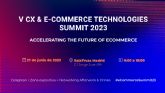 Madrid acoge la V Edici�n del CX & Ecommerce Technologies Summit el pr�ximo 27 de junio