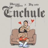 MARCONI IMPARA y BIG SOTO, se unen para el estreno de ENCHULE