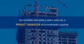 Oportunidades laborales y salario medio de un project manager de la construcci�n en Espana