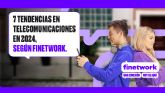 7 tendencias en telecomunicaciones en 2024, segn Finetwork